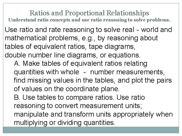 Ratios and Proportional Relationships Understand ratio concepts and use ratio reasoning to solve problems.