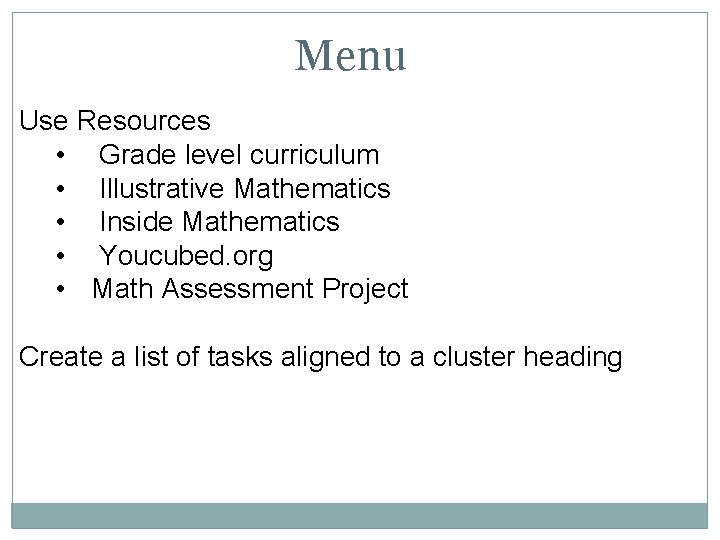 Menu Use Resources • Grade level curriculum • Illustrative Mathematics • Inside Mathematics •