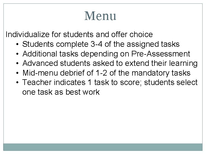 Menu Individualize for students and offer choice • Students complete 3 -4 of the