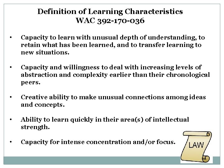 Definition of Learning Characteristics WAC 392 -170 -036 • Capacity to learn with unusual
