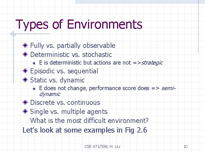 Types of Environments Fully vs. partially observable Deterministic vs. stochastic n E is deterministic