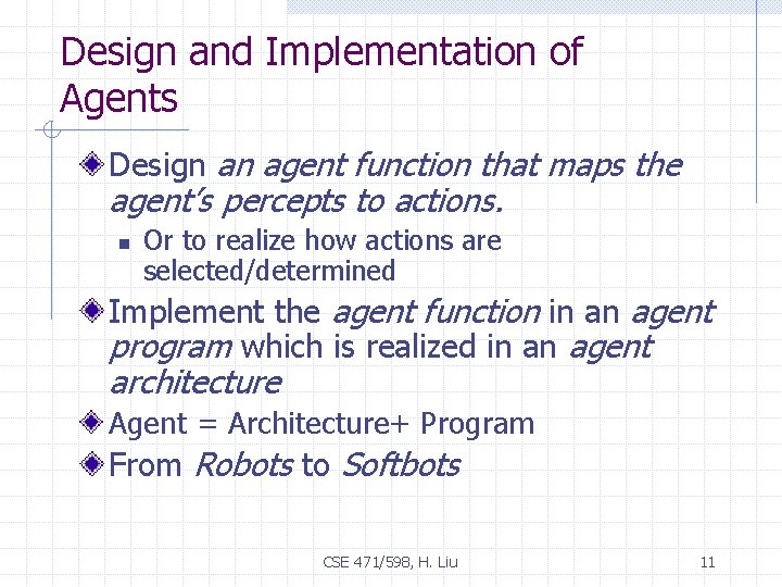 Design and Implementation of Agents Design an agent function that maps the agent’s percepts