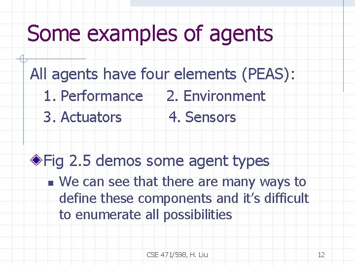 Some examples of agents All agents have four elements (PEAS): 1. Performance 3. Actuators