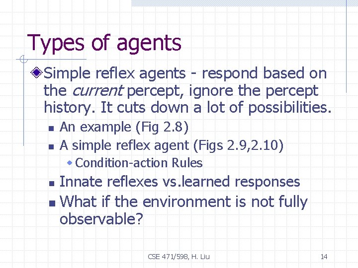 Types of agents Simple reflex agents - respond based on the current percept, ignore