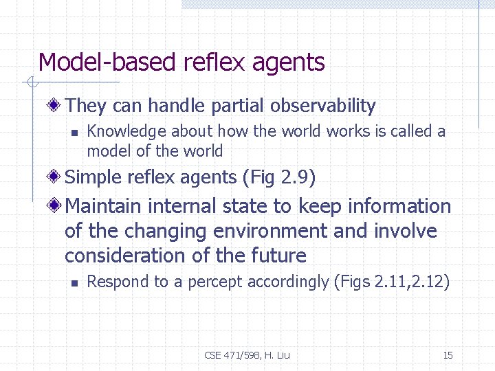 Model-based reflex agents They can handle partial observability n Knowledge about how the world