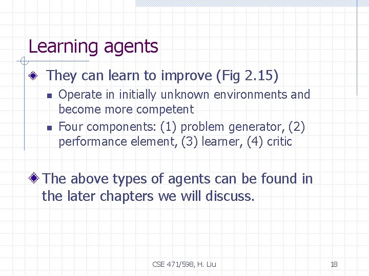 Learning agents They can learn to improve (Fig 2. 15) n n Operate in