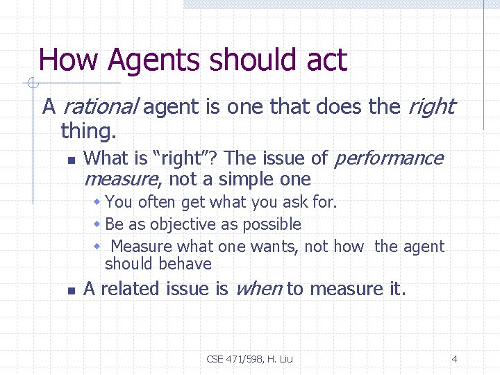 How Agents should act A rational agent is one that does the right thing.