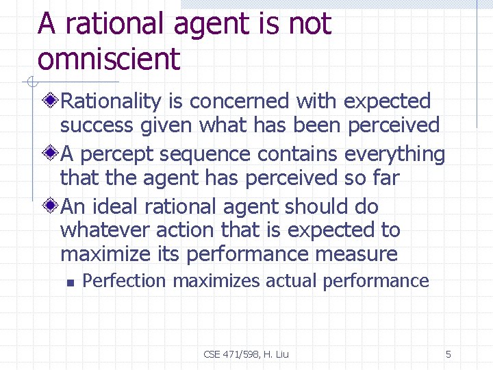 A rational agent is not omniscient Rationality is concerned with expected success given what