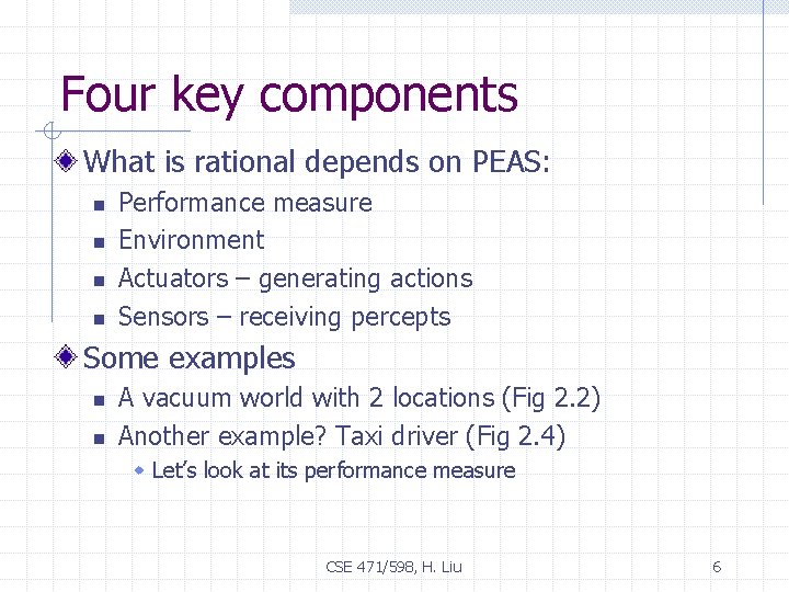 Four key components What is rational depends on PEAS: n n Performance measure Environment