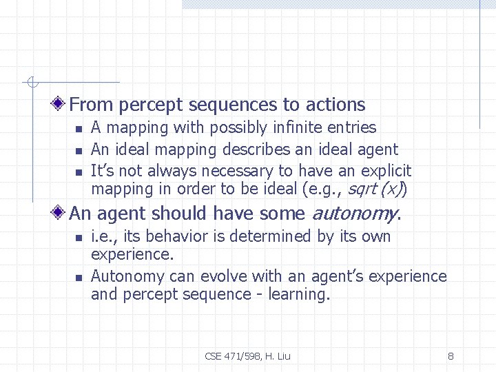 From percept sequences to actions n n n A mapping with possibly infinite entries