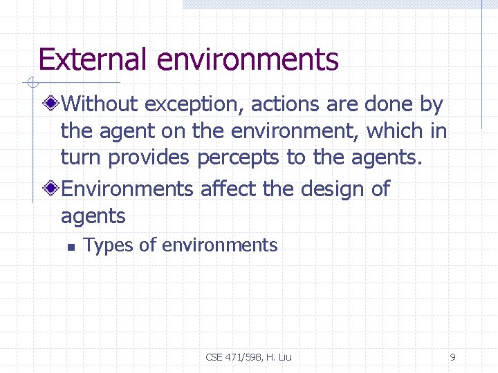 External environments Without exception, actions are done by the agent on the environment, which