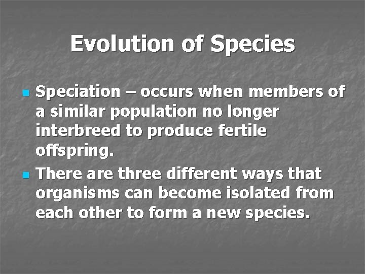 Evolution of Species n n Speciation – occurs when members of a similar population