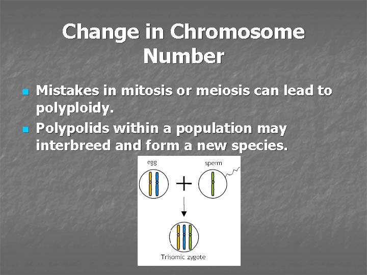 Change in Chromosome Number n n Mistakes in mitosis or meiosis can lead to