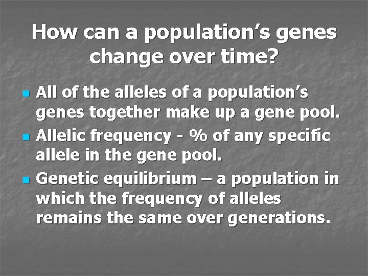 How can a population’s genes change over time? n n n All of the