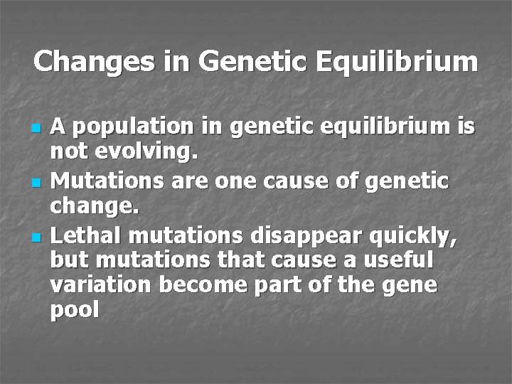 Changes in Genetic Equilibrium n n n A population in genetic equilibrium is not