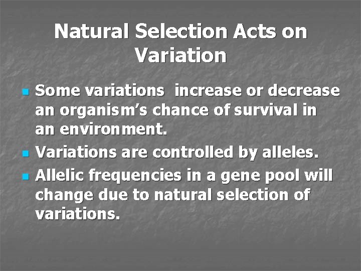 Natural Selection Acts on Variation n Some variations increase or decrease an organism’s chance