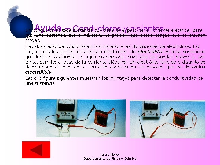 Ayuda – Conductores y aislantes Un conductor es toda sustancia que permite el paso