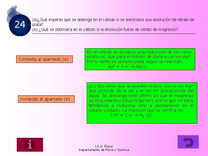 24 (a)¿Qué esperas que se obtenga en el cátodo si se electroliza una disolución