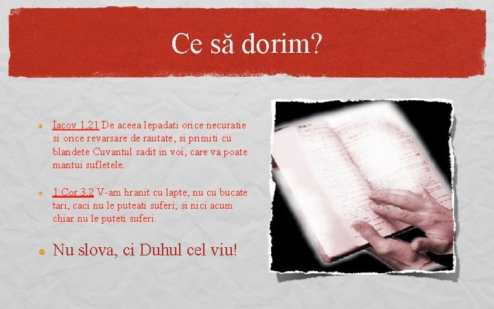 Ce să dorim? Iacov 1, 21 De aceea lepadati orice necuratie si orice revarsare