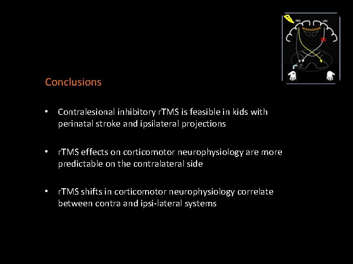 Conclusions • Contralesional inhibitory r. TMS is feasible in kids with perinatal stroke and