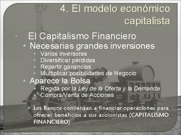 4. El modelo económico capitalista El Capitalismo Financiero • Necesarias grandes inversiones • •