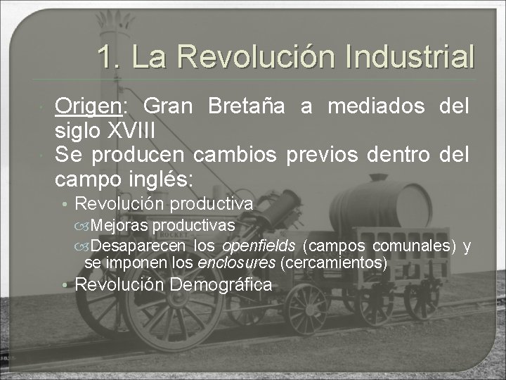 1. La Revolución Industrial Origen: Gran Bretaña a mediados del siglo XVIII Se producen