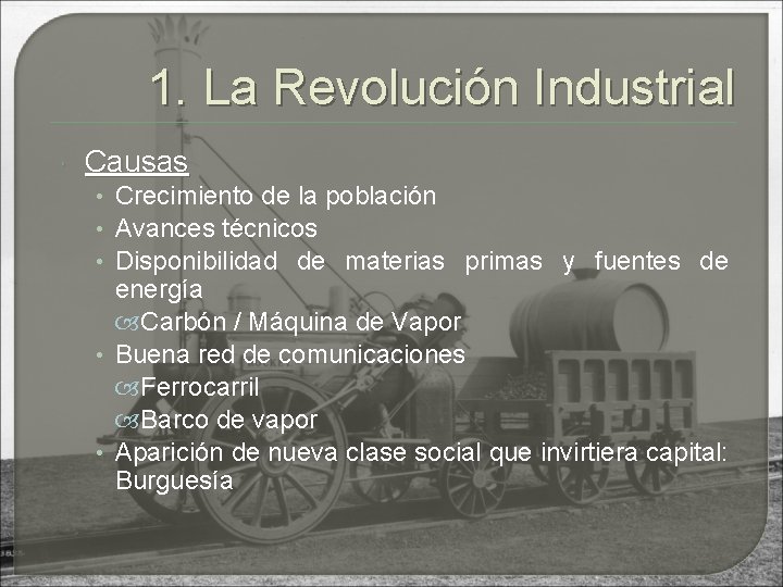 1. La Revolución Industrial Causas • Crecimiento de la población • Avances técnicos •