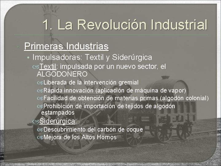 1. La Revolución Industrial Primeras Industrias • Impulsadoras: Textil y Siderúrgica Textil: impulsada por