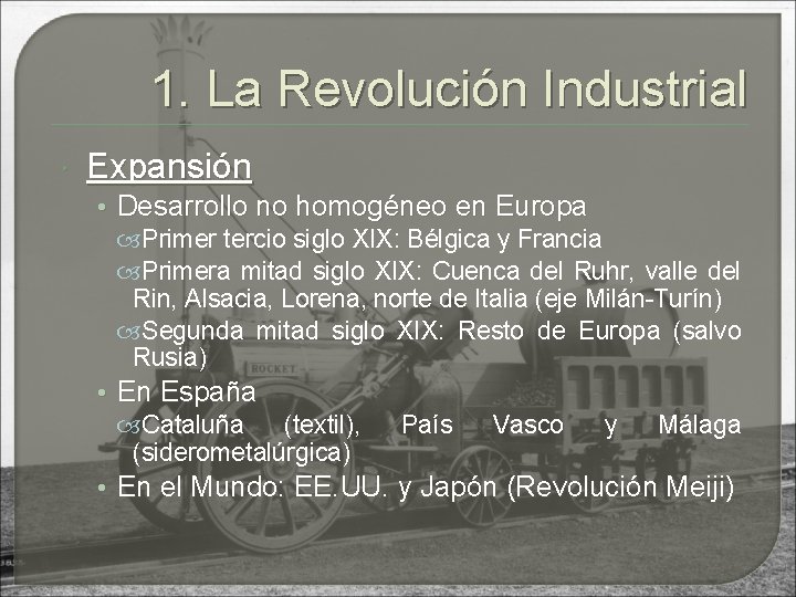 1. La Revolución Industrial Expansión • Desarrollo no homogéneo en Europa Primer tercio siglo
