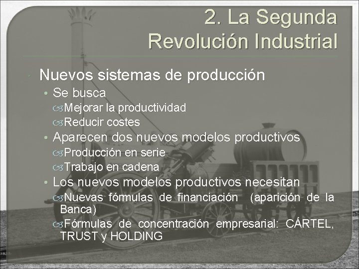 2. La Segunda Revolución Industrial Nuevos sistemas de producción • Se busca Mejorar la