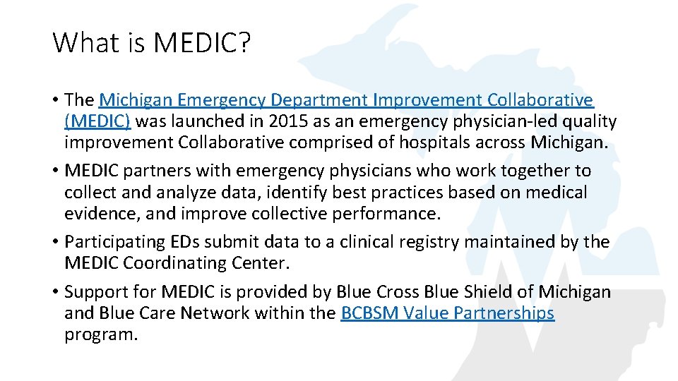 What is MEDIC? • The Michigan Emergency Department Improvement Collaborative (MEDIC) was launched in