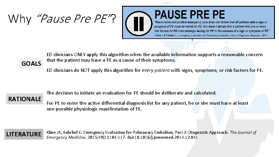 Why “Pause Pre PE”? GOALS RATIONALE LITERATURE ED clinicians ONLY apply this algorithm when