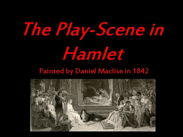 The Play-Scene in Hamlet Painted by Daniel Maclise in 1842 