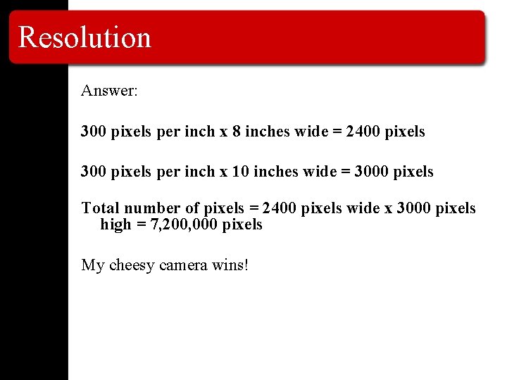 Resolution Answer: 300 pixels per inch x 8 inches wide = 2400 pixels 300