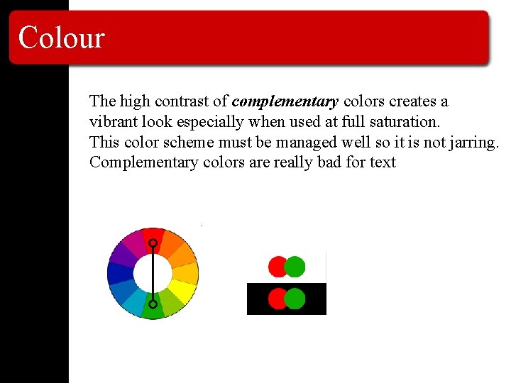Colour The high contrast of complementary colors creates a vibrant look especially when used