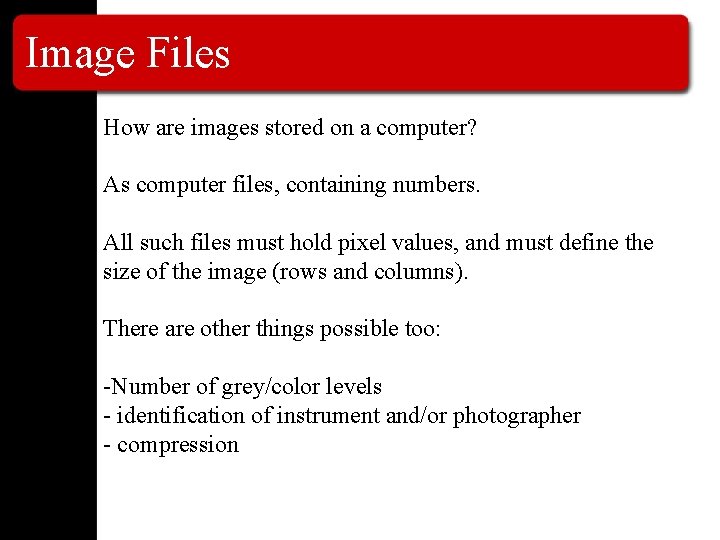 Image Files How are images stored on a computer? As computer files, containing numbers.