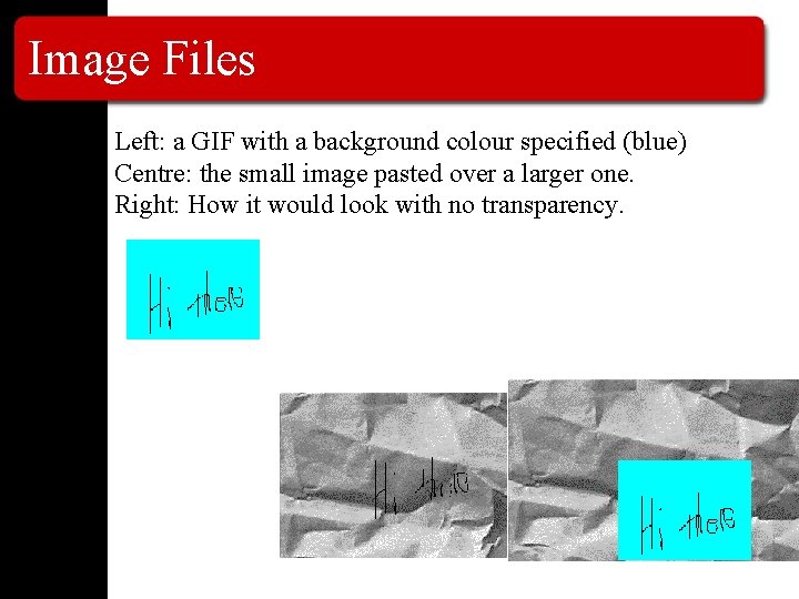 Image Files Left: a GIF with a background colour specified (blue) Centre: the small
