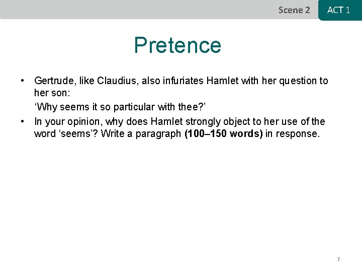 Scene 2 ACT 1 Pretence • Gertrude, like Claudius, also infuriates Hamlet with her