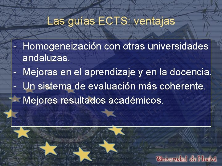 Las guías ECTS: ventajas - Homogeneización con otras universidades andaluzas. - Mejoras en el