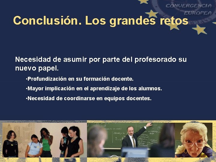 Conclusión. Los grandes retos Necesidad de asumir por parte del profesorado su nuevo papel.