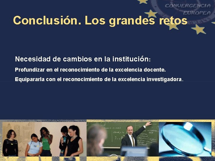 Conclusión. Los grandes retos Necesidad de cambios en la institución: Profundizar en el reconocimiento