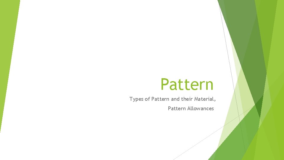 Pattern Types of Pattern and their Material, Pattern Allowances 
