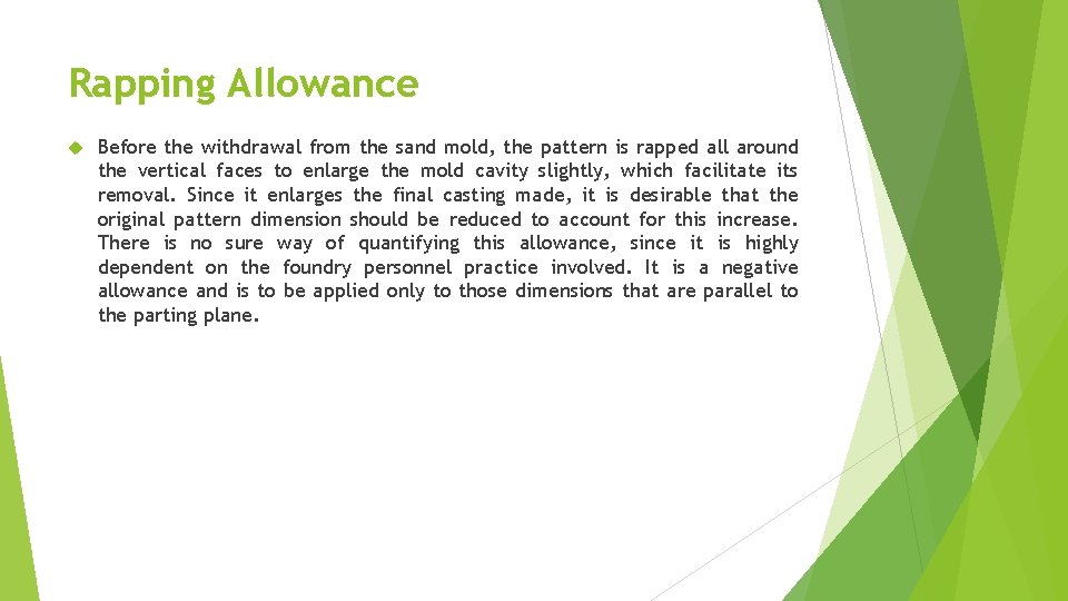 Rapping Allowance Before the withdrawal from the sand mold, the pattern is rapped all