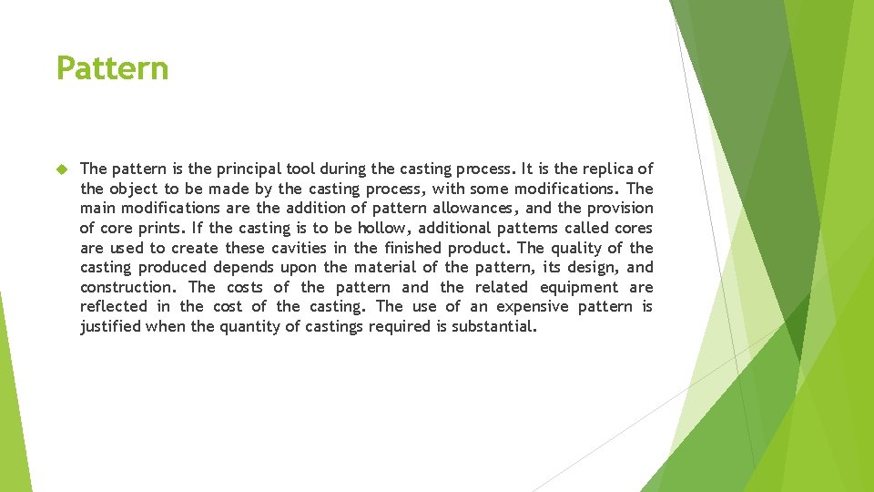 Pattern The pattern is the principal tool during the casting process. It is the