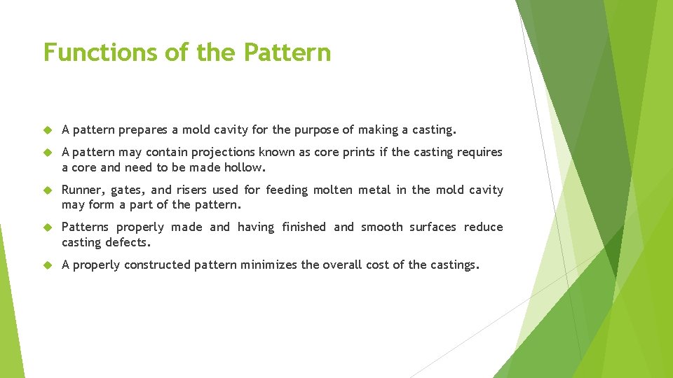 Functions of the Pattern A pattern prepares a mold cavity for the purpose of