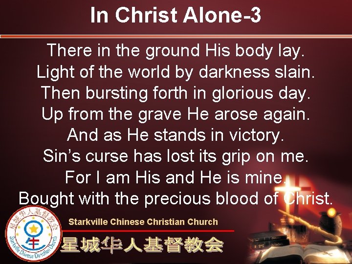 In Christ Alone-3 There in the ground His body lay. Light of the world