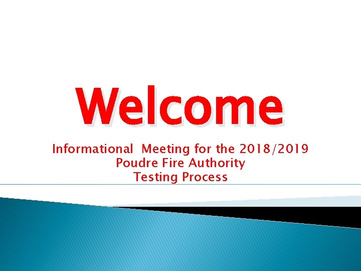 Welcome Informational Meeting for the 2018/2019 Poudre Fire Authority Testing Process 
