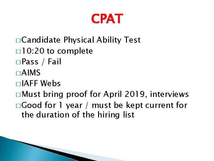 CPAT � Candidate Physical Ability Test � 10: 20 to complete � Pass /