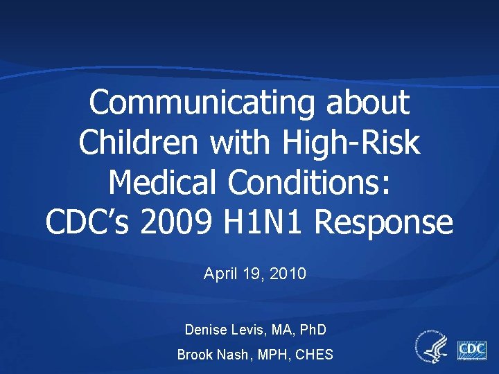 Communicating about Children with High-Risk Medical Conditions: CDC’s 2009 H 1 N 1 Response