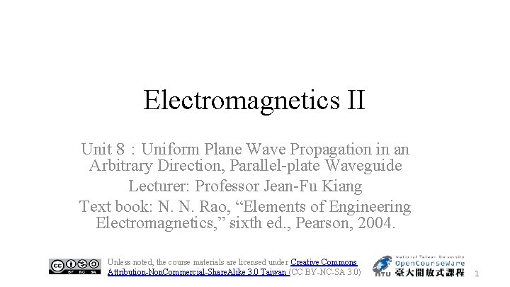 Electromagnetics II Unit 8：Uniform Plane Wave Propagation in an Arbitrary Direction, Parallel-plate Waveguide Lecturer:
